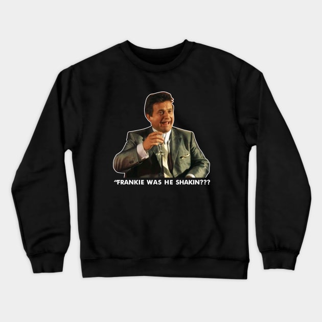 Goodfellas Joe Pesci Funny Movie Crewneck Sweatshirt by Tracy Daum